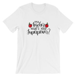 I'm a teacher, what's your superpower tee