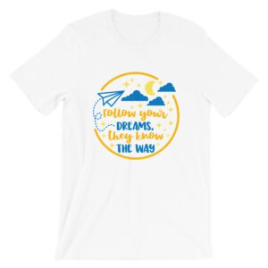 Follow Your Dreams Unisex T-Shirt | Tales from Outside the Classroom