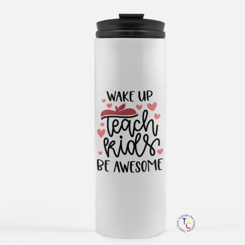 Wake Up Teach Kids Be Awesome white travel coffee mug
