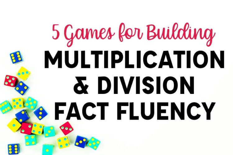 5 Games for Building Multiplication & Division Fact Fluency text with dice displayed