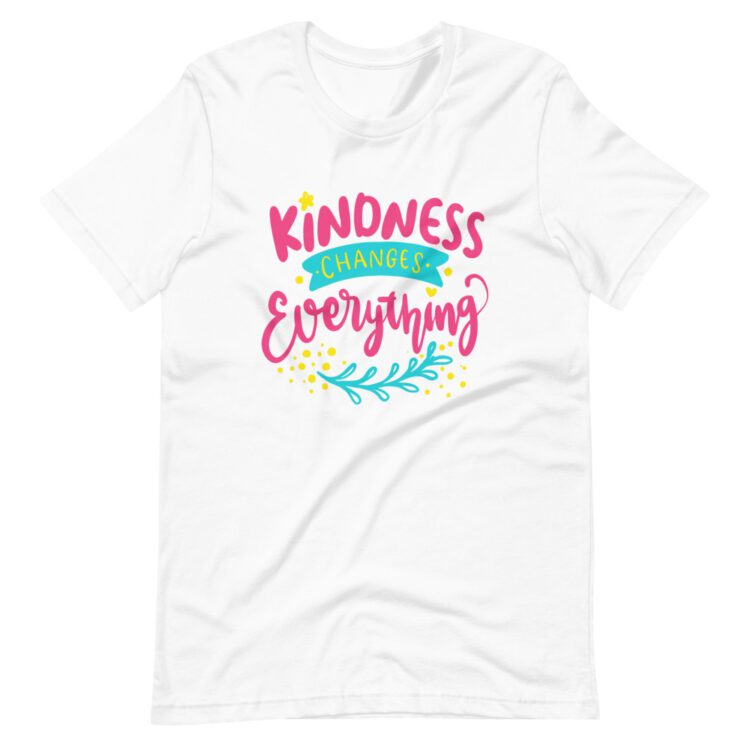 Kindness Changes everything text on white t-shirt